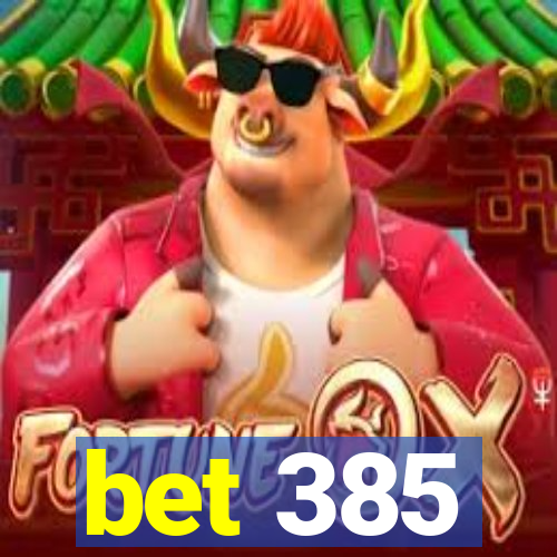 bet 385